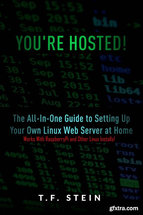 You\'re Hosted!: The All-In-One Guide to Setting Up Your Own Linux Web Server at Home