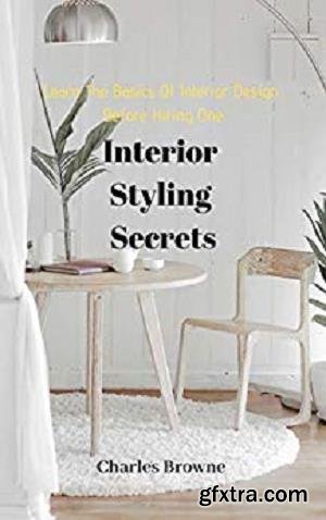 Learn The Basics of Interior Design Before Hiring One: Interior Styling Secrets