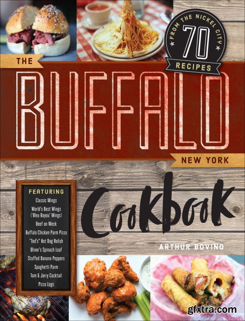 The Buffalo New York Cookbook: 70 Recipes from The Nickel City