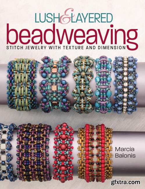 Lush & Layered Beadweaving: Stitch jewelry with textures & dimension