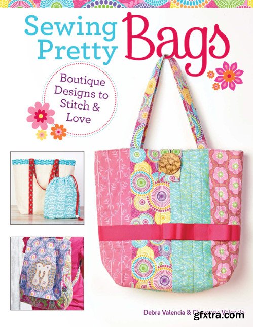 Sewing Pretty Bags: Boutique Designs to Stitch & Love