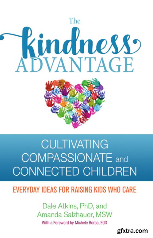 The Kindness Advantage: Cultivating Compassionate and Connected Children