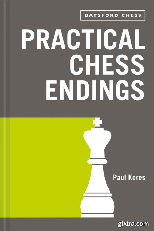 Practical Chess Endings: with modern chess notation