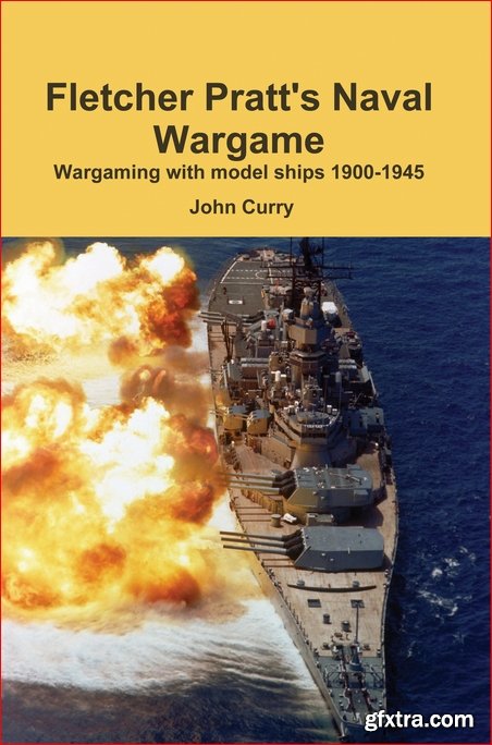 Fletcher Pratt\'s Naval Wargame: Wargaming with model ships 1900-1945