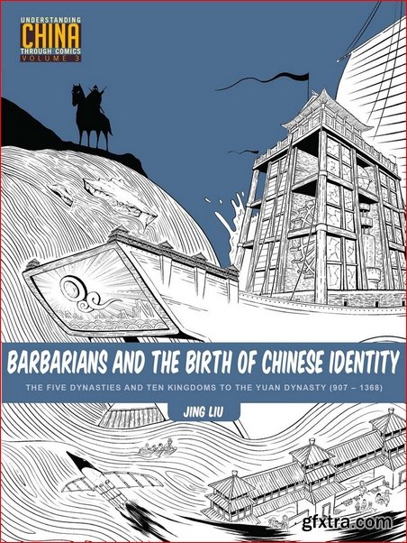 Barbarians and the Birth of Chinese Identity: The Five Dynasties and Ten Kingdoms to the Yuan Dynasty (907 - 1368)