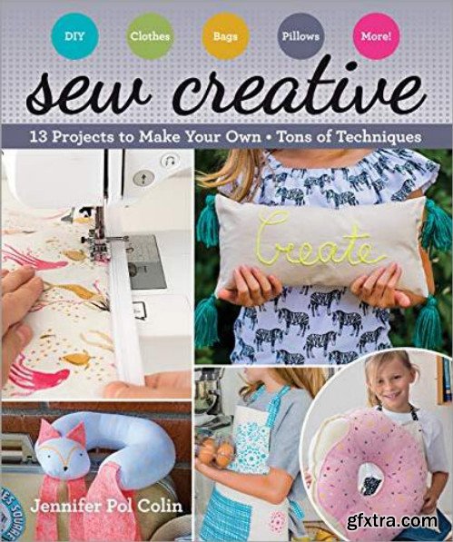 Sew Creative: 13 Projects to Make Your Own -- Tons of Techniques