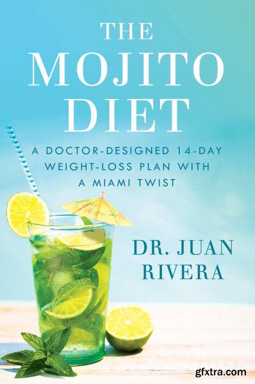 The Mojito Diet: A Doctor-Designed 14-Day Weight Loss Plan with a Miami Twist