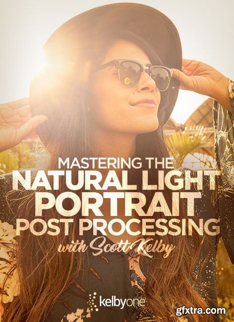 KelbyOne - Mastering the Natural Light Portrait: Post Processing by Scott Kelby