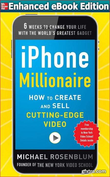 iPhone Millionaire: How to Create and Sell Cutting-Edge Video