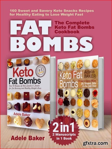 FAT BOMBS: The Complete Keto Fat Bombs Cookbook – 2 Manuscripts in 1 Book