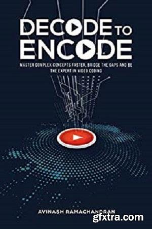 Decode to Encode: Master Complex Concepts Faster, Bridge Gaps and Be the Expert in Video Coding