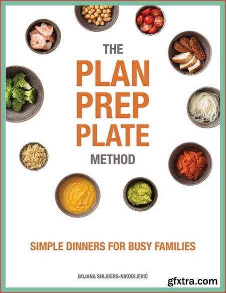 The Plan Prep Plate Method - Simple Dinners for Busy Families: Simple Dinners for Busy Families