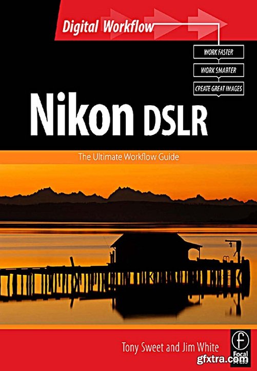 Nikon DSLR: The Ultimate Photographer\'s Guide (Digital Workflow)