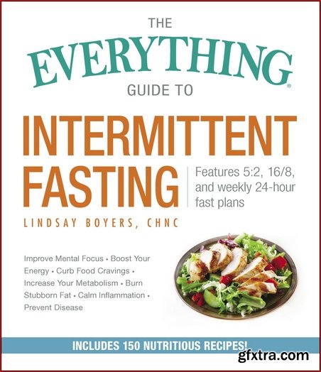 The Everything Guide to Intermittent Fasting: Features 5:2, 16/8, and Weekly 24-Hour Fast Plans (Everything®)