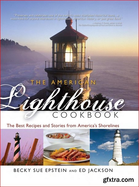 The American Lighthouse Cookbook: The Best Recipes and Stories from America\'s Shorelines