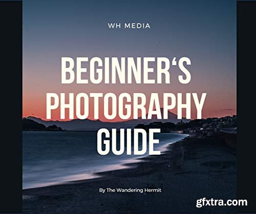 Beginner\'s Photography guide: Photography book for Novice and Intermediate photographers