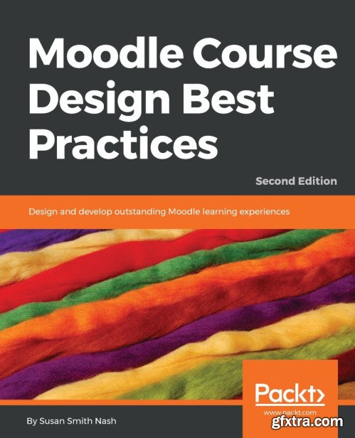 Moodle Course Design Best Practices: Design and develop outstanding Moodle learning experiences