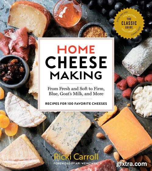 Home Cheese Making: From Fresh and Soft to Firm, Blue, Goats Milk, and More; Recipes for 100 Favorite Cheeses