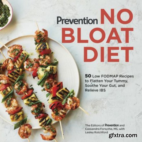 Prevention No Bloat Diet: 50 Low-FODMAP Recipes to Flatten Your Tummy, Soothe Your Gut, and Relieve IBS