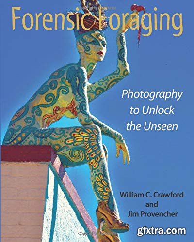 Forensic Foraging: Photography to Unlock the Unseen