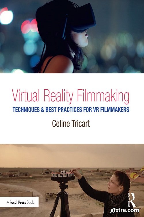 Virtual Reality Filmmaking: Techniques & Best Practices for VR Filmmakers