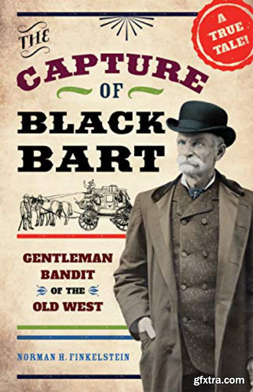 The Capture of Black Bart: Gentleman Bandit of the Old West