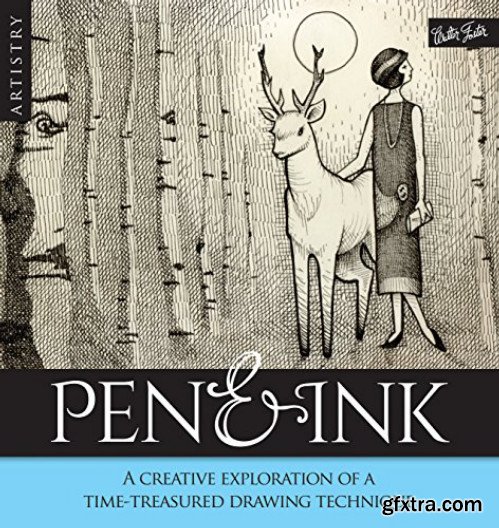 Artistry: Pen & Ink: A creative exploration of a time-treatured drawing technique