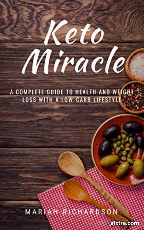 Keto Miracle: A Complete Guide to Health and Weight Loss With a Low-Carb Lifestyle