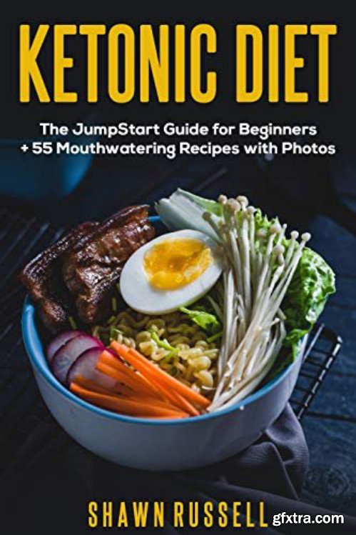 Ketonic Diet: The JumpStart Guide for Beginners + 55 Mouthwatering Recipes Cookbook with Photos