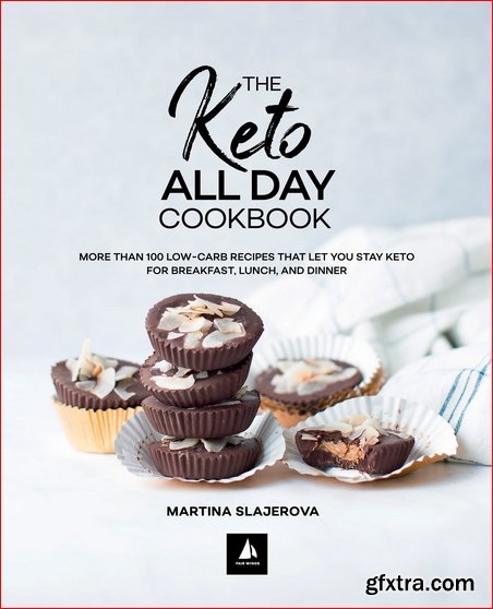 The Keto All Day Cookbook: More Than 100 Low-Carb Recipes That Let You Stay Keto for Breakfast, Lunch, and Dinner