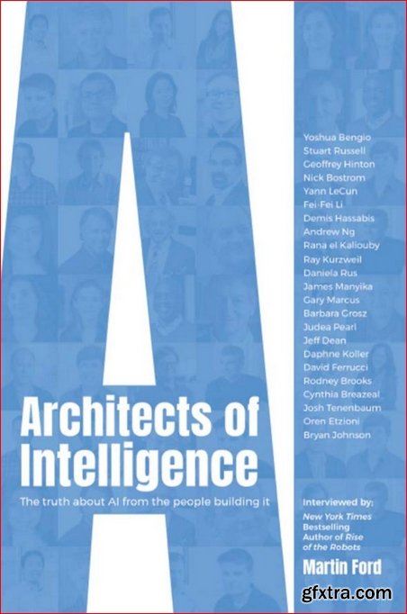 Architects of Intelligence: The truth about AI from the people building it