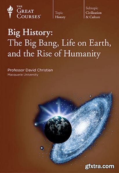 Big History: The Big Bang, Life on Earth, and the Rise of Humanity