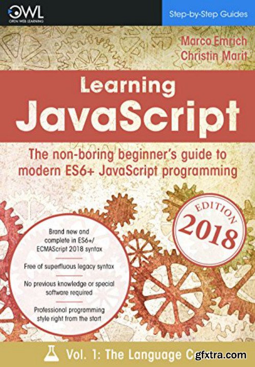 Learning JavaScript: The non-boring beginner\'s guide to modern (ES6+) JavaScript programming Vol 1: The language core