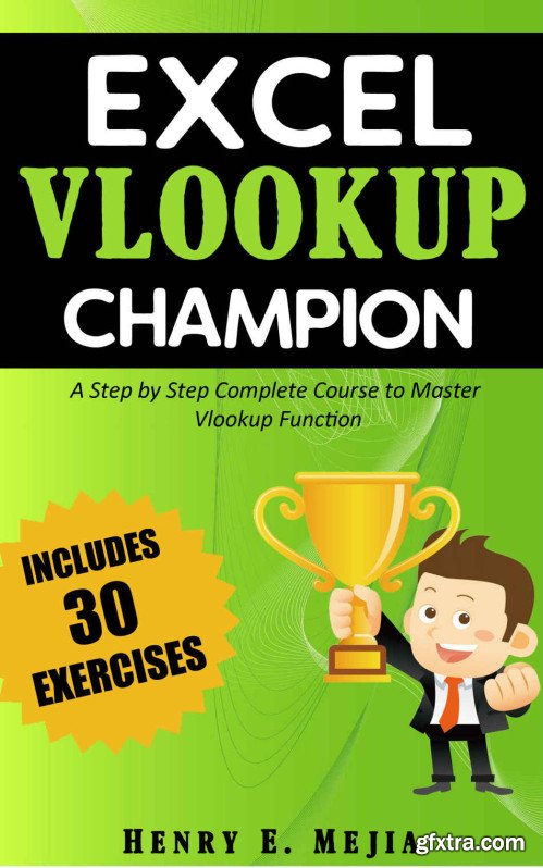 Excel Vlookup Champion: A Step by Step Complete Course to Master Vlookup Function in Microsoft Excel