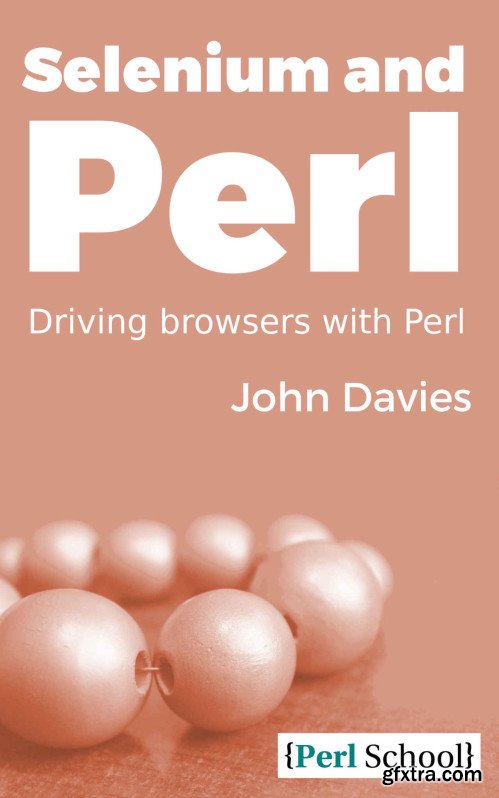 Selenium and Perl: Driving Browsers with Perl (Perl School)