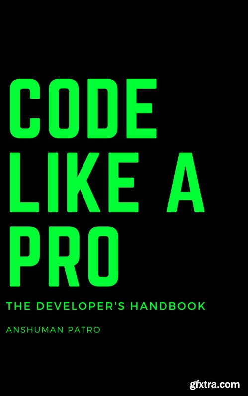 Code Like A Pro: The Developer\'s Handbook