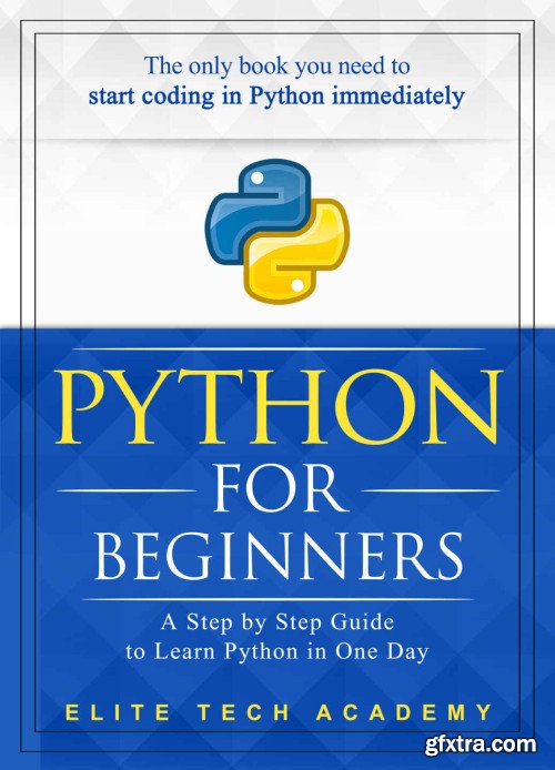 Python: For Beginners: A Smarter and Faster Way to Learn Python Programming in One Day (includes Hands-On Project)