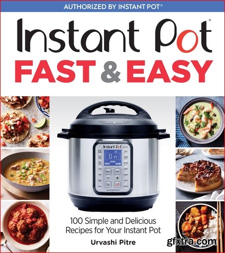 Instant Pot Fast & Easy: 100 Simple and Delicious Recipes for Your Instant Pot