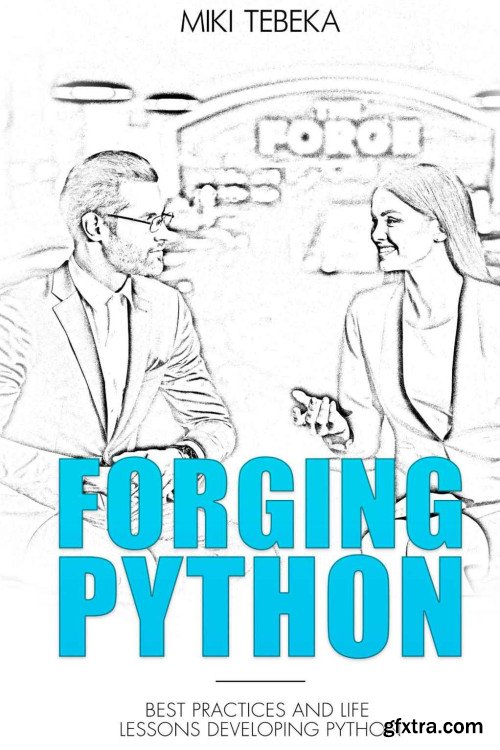 Forging Python: Best practices and life lessons developing Python