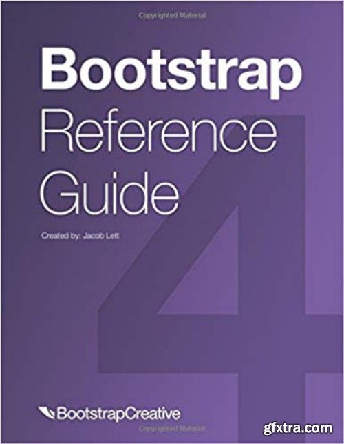 Bootstrap Reference Guide: Bootstrap 4 and 3 Cheat Sheets Collection (Bootstrap 4 Quick Start)