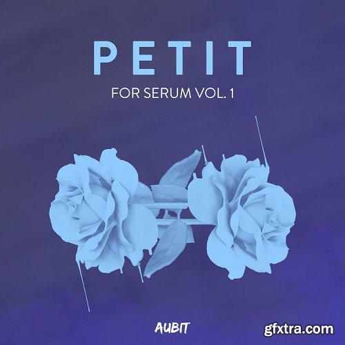 Aubit Petit Volume 1 For XFER RECORDS SERUM-DISCOVER