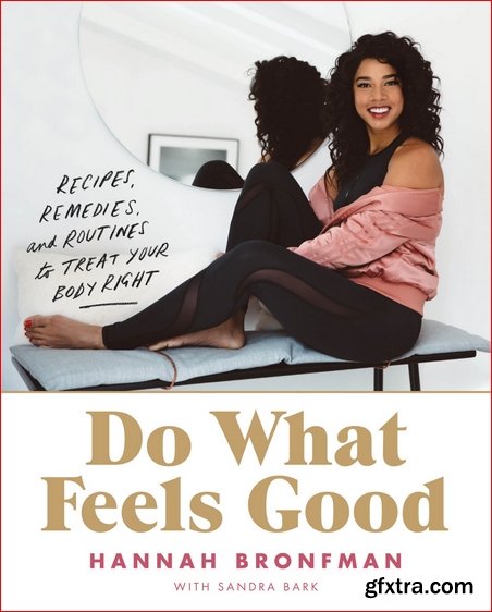 Do What Feels Good: Recipes, Remedies and Routines to Treat Your Body Right