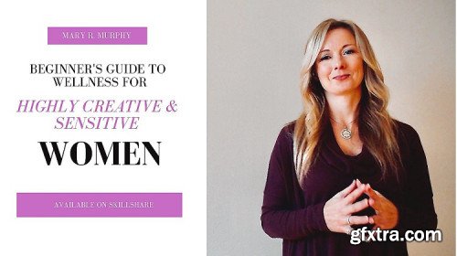 Beginner’s Guide to Wellness for Highly Creative and Sensitive Women