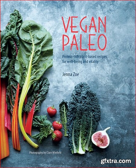 Vegan Paleo: Protein-rich plant-based recipes for well-being and vitality