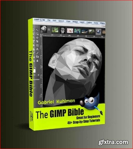 The GIMP Bible: Great for Beginners - 40+ Step-by-Step Tutorials (Epub)