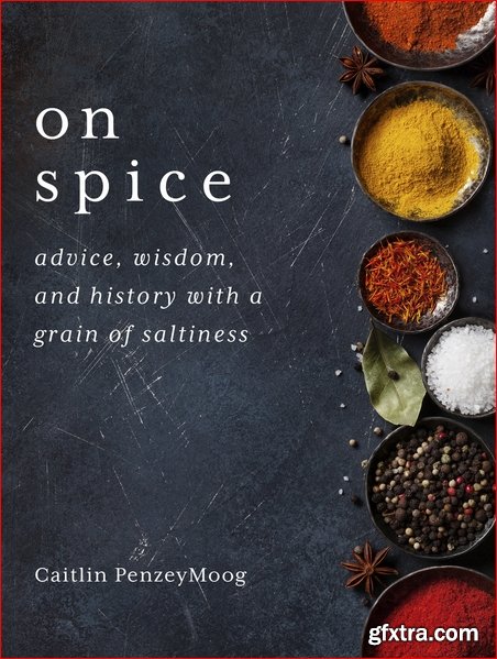 On Spice: Advice, Wisdom, and History with a Grain of Saltiness