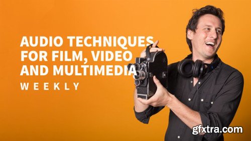 Audio Techniques for Film, Video, and Multimedia Weekly