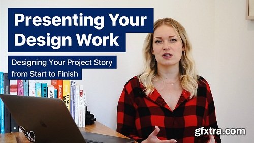 Presenting Your Design Work: Designing Your Project Story From Start to Finish