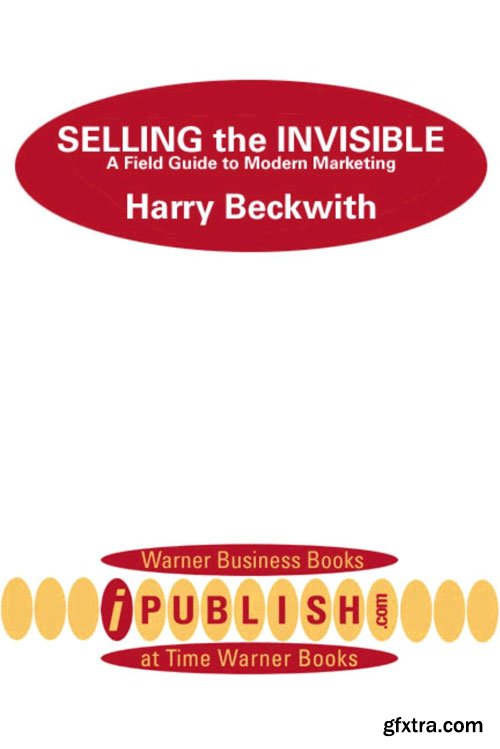 Selling the Invisible: A Field Guide to Modern Marketing