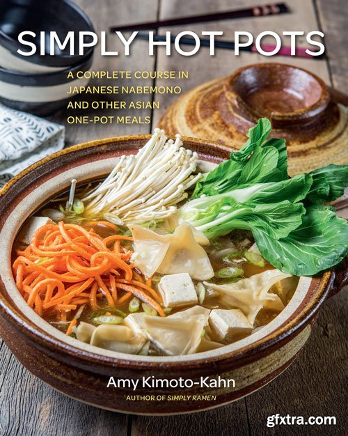 Simply Hot Pots: A Complete Course in Japanese Nabemono and Other Asian One-Pot Meals (Simply…)